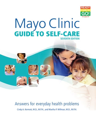 Mayo Clinic Guide to Self-Care, 7th Ed: Answers for Everyday Health Problems by Kermott, Cindy A.