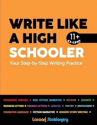 Write Like a High Schooler: Your Step - By - Step Writing Practice by Cole, L.