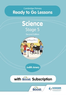 Cambridge Primary Ready to Go Lessons for Science 5 Second Edition with Boost Subscription by Amery, Judith