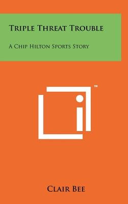 Triple Threat Trouble: A Chip Hilton Sports Story by Bee, Clair