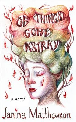 Of Things Gone Astray by Matthewson, Janina