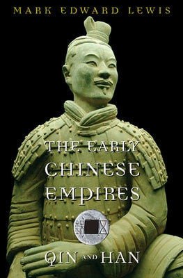 The Early Chinese Empires: Qin and Han by Lewis, Mark Edward