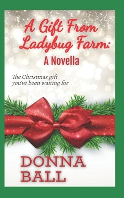 A Gift From Ladybug Farm: A Novella by Ball, Donna