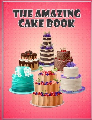 The Amazing Cake Book: The Perfect CakeBook by K, Anbazhagan