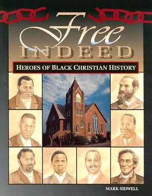 Free Indeed - Heroes of Black Christian History by Sidwell, Mark