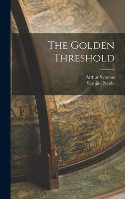 The Golden Threshold by Naidu, Sarojini