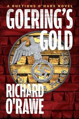 Goering's Gold by O'Rawe, Richard