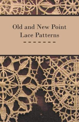 Old and New Point Lace Patterns by Anon