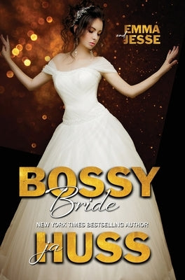 Bossy Bride: Emma and Jesse by Huss, Ja