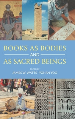 Books as Bodies and as Sacred Beings by Watts, James W.