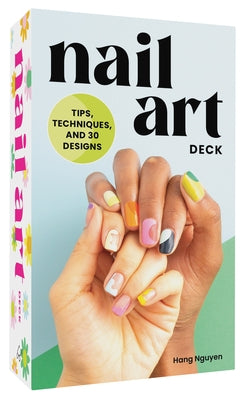 Nail Art Deck: Tips, Techniques, and 30 Designs by Chronicle Books