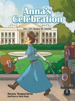 Anna's Celebration: How a Girl Changed the Calendar by Barton, Marjorie Thurgood