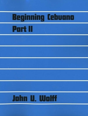 Beginning Cebuano, Part II by Wolff, John U.