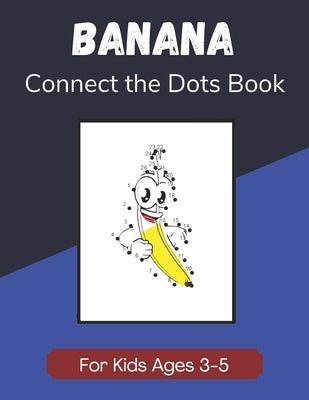 Banana Connect the Dots Book for Kids Ages 3-5: Children's Dot-to-Dot Activity Book Worksheets by Publications, Enjoyable Taste