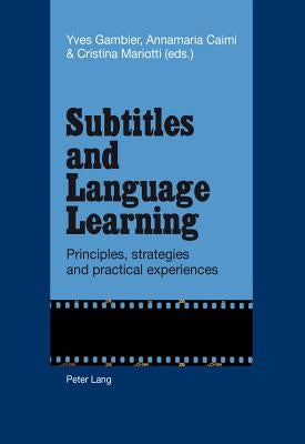 Subtitles and Language Learning: Principles, Strategies and Practical Experiences by Gambier, Yves