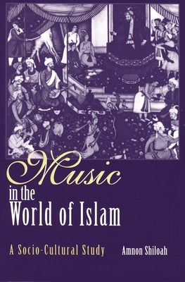 Music in the World of Islam: A Socio-Cultural Study by Shiloah, Amnon