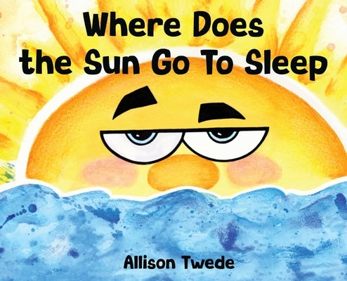 Where Does the Sun Go to Sleep by Twede, Allison