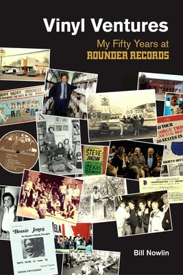 Vinyl Ventures: My Fifty Years at Rounder Records by Nowlin, Bill