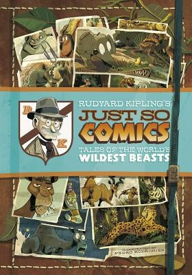 Rudyard Kipling's Just So Comics: Tales of the World's Wildest Beasts by Kipling, Rudyard