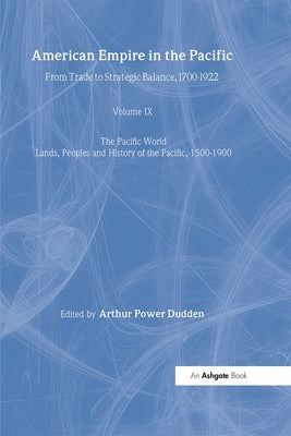 American Empire in the Pacific: From Trade to Strategic Balance, 1700-1922 by Dudden, Arthur Power