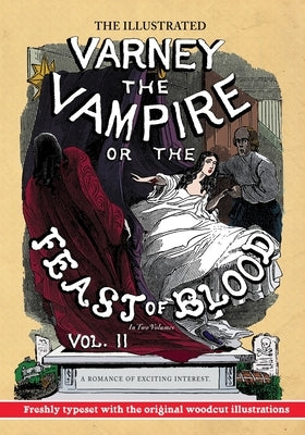 The Illustrated Varney the Vampire; or, The Feast of Blood - In Two Volumes - Volume II: A Romance of Exciting Interest - Original Title: Varney the V by Prest, Thomas Preskett