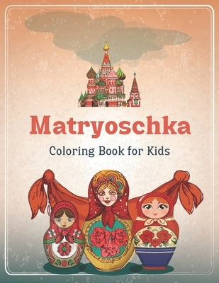 Matryoschka Coloring Book For Adults: Russian Dolls Coloring Book for Teenagers and Adults, Babushka Design, Coloring Relaxation. by Publisher, Carla