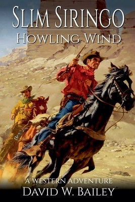 Slim Siringo - A Howling Wind by Bailey, David W.