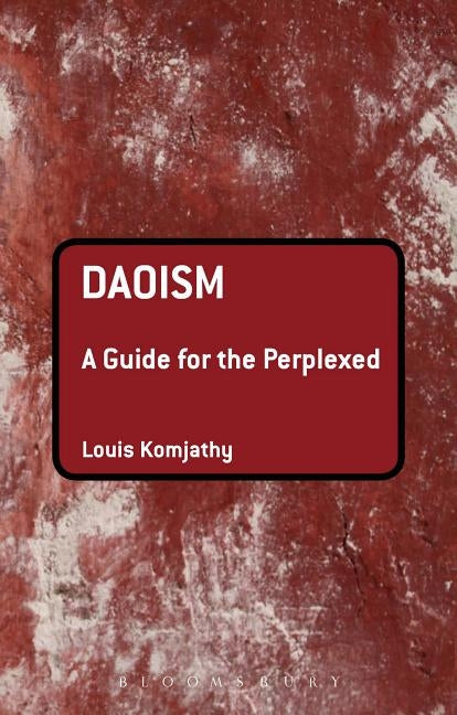 Daoism: A Guide for the Perplexed by Komjathy, Louis