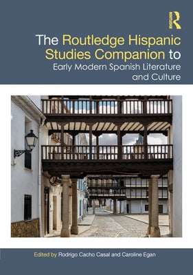 The Routledge Hispanic Studies Companion to Early Modern Spanish Literature and Culture by Cacho Casal, Rodrigo