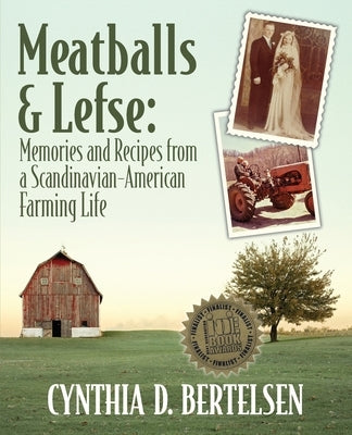 Meatballs & Lefse: Memories and Recipes from a Scandinavian-American Farming Life by Bertelsen, Cynthia D.