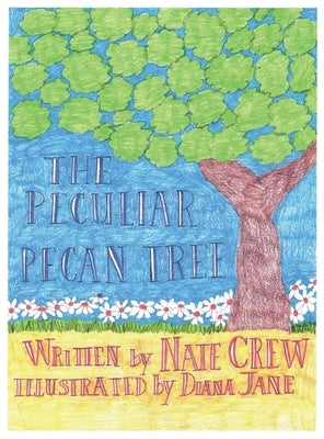 The Peculiar Pecan Tree by Crew, Nate