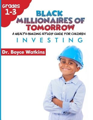 The Black Millionaires of Tomorrow: A Wealth-Building Study Guide for Children (Grades 1st - 3rd): : Investing by Watkins, Boyce D.