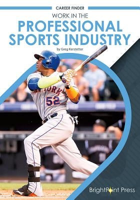 Work in the Professional Sports Industry by Kerstetter, Greg