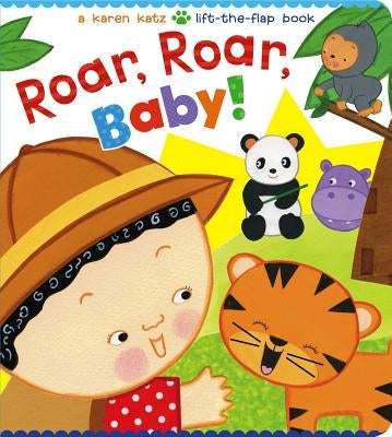 Roar, Roar, Baby!: A Karen Katz Lift-The-Flap Book by Katz, Karen