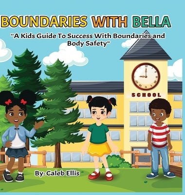 Boundaries With Bella: A Kid's Guide to Success With Boundaries and Body Safety by Ellis, Caleb