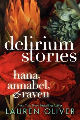 Delirium Stories: Hana, Annabel, and Raven by Oliver, Lauren