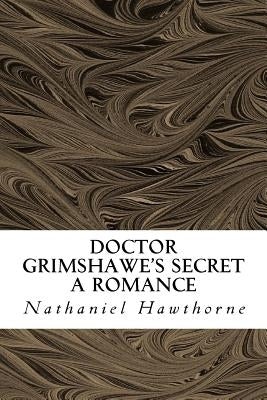 Doctor Grimshawe's Secret: A Romance by Hawthorne, Julian