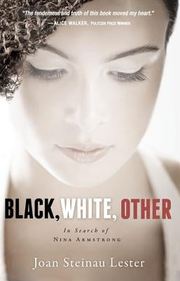 Black, White, Other: In Search of Nina Armstrong by Lester, Joan Steinau