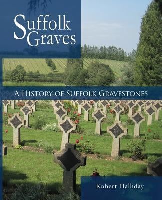 A History of Suffolk Gravestones by Halliday, Robert