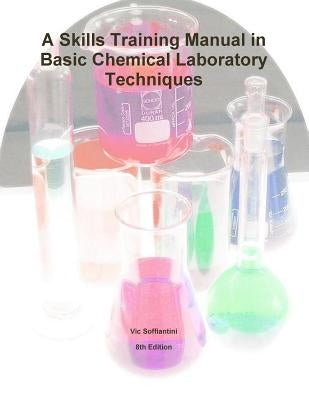 A Skills Training Manual in Basic Chemical Laboratory Techniques by Soffiantini, Vic