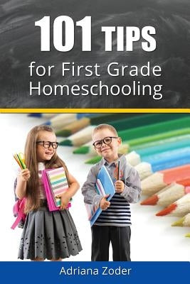 101 Tips for First Grade Homeschooling by Zoder, Adriana