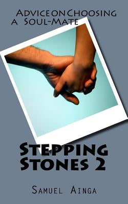 Stepping Stones 2: Advice on Choosing a Soul-Mate by Ainga, Samuel