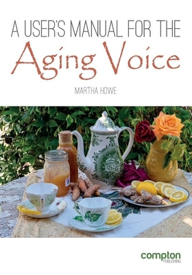 A User's Manual for the Aging Voice by Howe, Martha