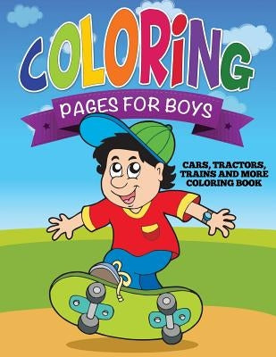 Coloring Pages for Boys (Cars, Tractors, Trains and More Coloring Book) by Speedy Publishing LLC