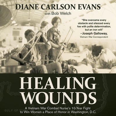 Healing Wounds Lib/E: A Vietnam War Combat Nurse's 10-Year Fight to Win Women a Place of Honor in Washington, D.C. by Metzger, Janet