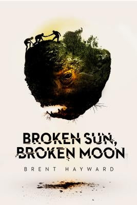 Broken Sun, Broken Moon by Hayward, Brent