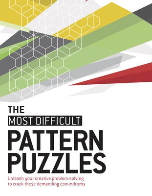 The Most Difficult Pattern Puzzles: Unleash Your Creative Problem-Solving to Crack These Demanding Conundrums by Dedopulos, Tim