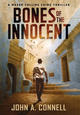 Bones of the Innocent: A Mason Collins Crime Thriller 3 by Connell, John A.