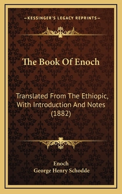 The Book of Enoch: Translated from the Ethiopic, with Introduction and Notes (1882) by Enoch