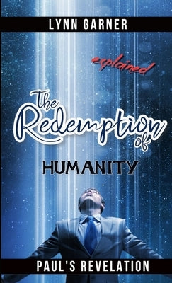 The Redemption Of Humanity Explained by Garner, Lynn